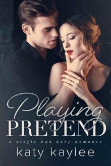 Playing Pretend: A Single Dad Secret Baby Romance Playing Pretend: A Single Dad Secret Baby Romance