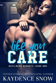 Like You Care: A Dark High School Bully Romance (Devilbend Dynasty Book 1) Like You Care: A Dark High School Bully Romance (Devilbend Dynasty Book 1)