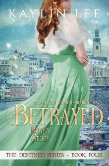 Betrayed: Ruby's Story (Destined Book 4) Betrayed: Ruby's Story (Destined Book 4)