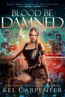 Blood be Damned: Magic Wars (Demons of New Chicago Book 3)