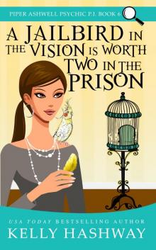 A Jailbird in the Vision is Worth Two in the Prison (Piper Ashwell Psychic P.I. Book 6) A Jailbird in the Vision is Worth Two in the Prison (Piper Ashwell Psychic P.I. Book 6)