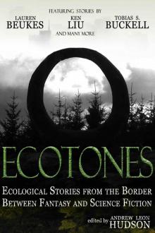 Ecotones: Ecological Stories from the Border Between Fantasy and Science Fiction Ecotones: Ecological Stories from the Border Between Fantasy and Science Fiction
