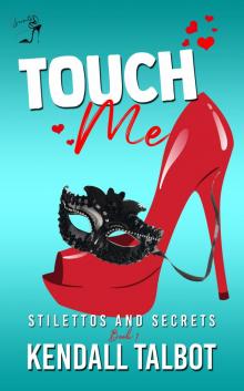 Touch Me (Stilettos and Secrets Book 1)