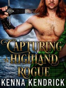 Capturing A Highland Rogue (Lasses 0f The Kinnaird Castle Book 2) Capturing A Highland Rogue (Lasses 0f The Kinnaird Castle Book 2)