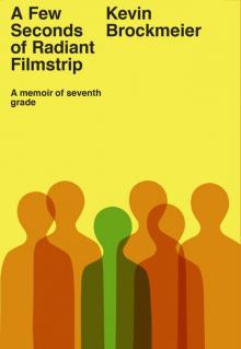 A Few Seconds of Radiant Filmstrip: A Memoir of Seventh Grade A Few Seconds of Radiant Filmstrip: A Memoir of Seventh Grade