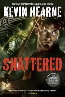 Shattered: The Iron Druid Chronicles, Book Seven Shattered: The Iron Druid Chronicles, Book Seven