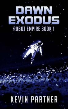 Robot Empire: Dawn Exodus: A Science Fiction Adventure Robot Empire: Dawn Exodus: A Science Fiction Adventure