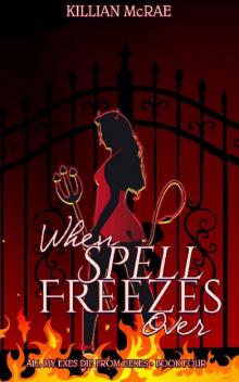 When Spell Freezes Over (All My Exes Die From Hexes Book 4) When Spell Freezes Over (All My Exes Die From Hexes Book 4)