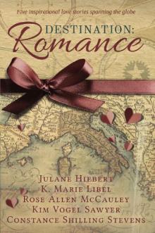 Destination: Romance: Five Inspirational Love Stories Spanning the Globe Destination: Romance: Five Inspirational Love Stories Spanning the Globe