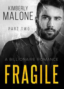 FRAGILE: A Billionaire Romance (Part Two) FRAGILE: A Billionaire Romance (Part Two)