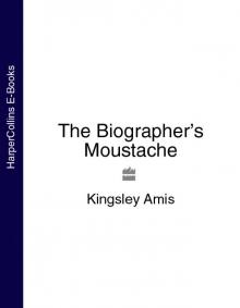 The Biographer’s Moustache The Biographer’s Moustache