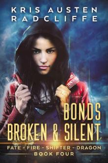 Bonds Broken & Silent (Fate Fire Shifter Dragon Book 4)