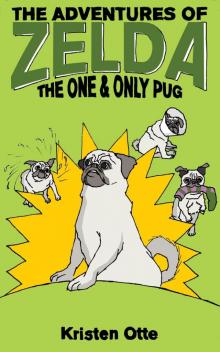 The One and Only Pug: The Adventures of Zelda, #5 The One and Only Pug: The Adventures of Zelda, #5