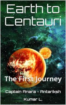 Earth to Centauri: The First Journey (Captain Anara - Antariksh Book 1)