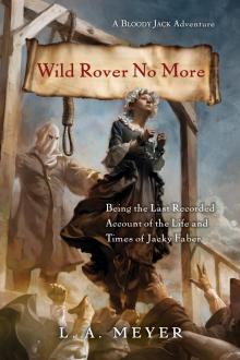 Wild Rover No More: Being the Last Recorded Account of the Life & Times of Jacky Faber Wild Rover No More: Being the Last Recorded Account of the Life & Times of Jacky Faber