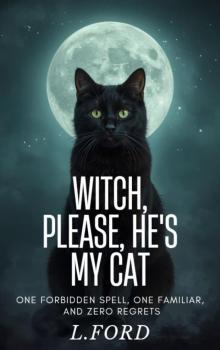 Witch, Please, He's My Cat: A Comedy Fantasy Romance