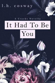 It Had To Be You: A Cracks Novella It Had To Be You: A Cracks Novella