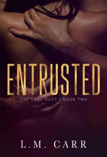 Entrusted: The Love Duet: Book 2 Entrusted: The Love Duet: Book 2