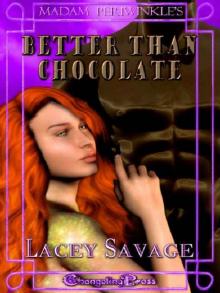 Madam Periwinkle's Erotic Delights: Better Than Chocolate Madam Periwinkle's Erotic Delights: Better Than Chocolate