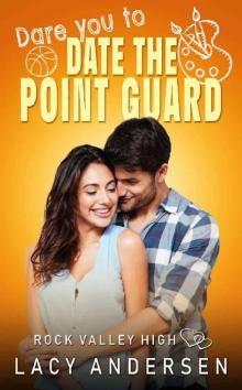 Dare You to Date the Point Guard (Rock Valley High Book 2) Dare You to Date the Point Guard (Rock Valley High Book 2)