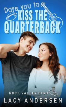 Dare You to Kiss the Quarterback (Rock Valley High Book 1) Dare You to Kiss the Quarterback (Rock Valley High Book 1)