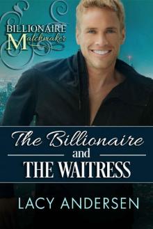 The Billionaire and the Waitress The Billionaire and the Waitress