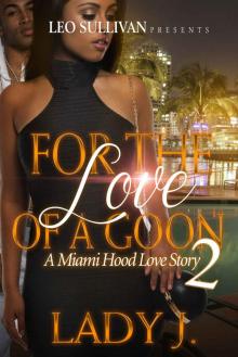 For The Love Of A Goon 2: A Miami Hood Love Tale For The Love Of A Goon 2: A Miami Hood Love Tale