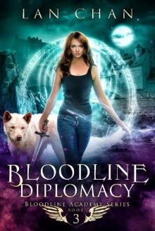 Bloodline Diplomacy: A Young Adult Urban Fantasy Academy Novel (Bloodline Academy Book 3) Bloodline Diplomacy: A Young Adult Urban Fantasy Academy Novel (Bloodline Academy Book 3)