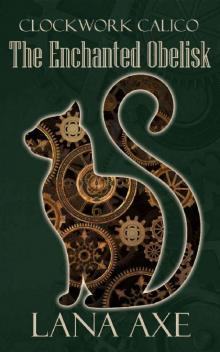 The Enchanted Obelisk (Clockwork Calico Book 2) The Enchanted Obelisk (Clockwork Calico Book 2)