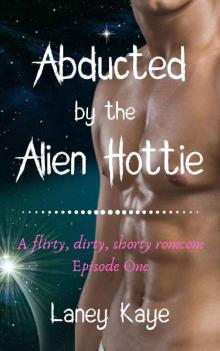 Abducted by the Alien Hottie Abducted by the Alien Hottie