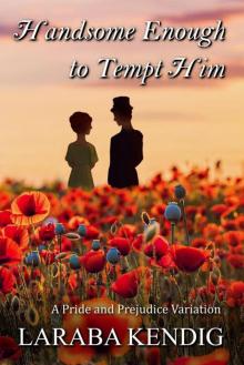 Handsome Enough to Tempt Him: A Pride and Prejudice Variation