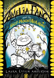 Amelia Fang and the Half-Moon Holiday (The Amelia Fang Series) Amelia Fang and the Half-Moon Holiday (The Amelia Fang Series)