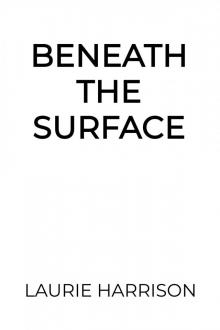 Beneath the Surface Beneath the Surface