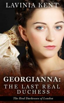 Georgianna: The Last Real Duchess (The Real Duchesses of London) Georgianna: The Last Real Duchess (The Real Duchesses of London)
