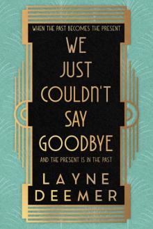 We Just Couldn't Say Goodbye: a time travel romance We Just Couldn't Say Goodbye: a time travel romance