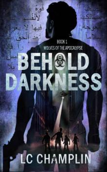 Behold Darkness (Wolves of the Apocalypse Book 1) Behold Darkness (Wolves of the Apocalypse Book 1)