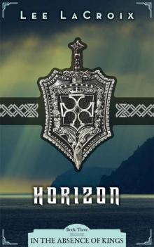 Horizon (In the Absence of Kings Book 3) Horizon (In the Absence of Kings Book 3)