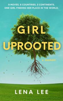 Girl Uprooted: A Memoir