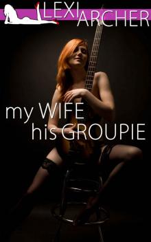 My Wife His Groupie: A Hotwife Fantasy My Wife His Groupie: A Hotwife Fantasy