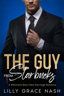 The Guy from Starbucks: A Billionaire Boss Fake Marriage Romance