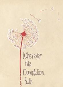 Wherever the Dandelion Falls Wherever the Dandelion Falls
