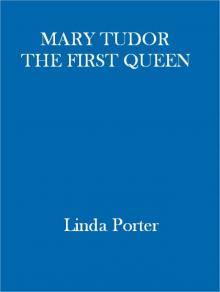 Mary Tudor: The First Queen Mary Tudor: The First Queen