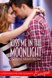 Kiss Me in the Moonlight (Destined for Love: Europe) Kiss Me in the Moonlight (Destined for Love: Europe)