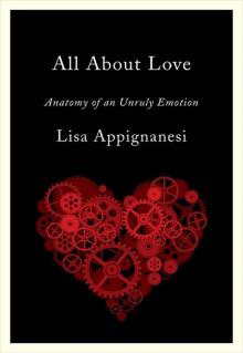 All About Love: Anatomy of an Unruly Emotion All About Love: Anatomy of an Unruly Emotion