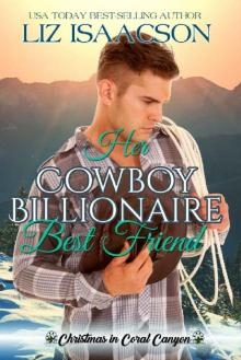Her Cowboy Billionaire Best Friend_A Whittaker Brothers Novel Her Cowboy Billionaire Best Friend_A Whittaker Brothers Novel