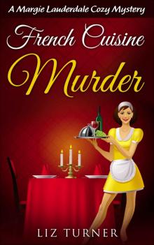 COZY MYSTERY: French Cuisine Murder: A Margie Lauderdale Cozy Mystery (Book 1) COZY MYSTERY: French Cuisine Murder: A Margie Lauderdale Cozy Mystery (Book 1)