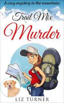 COZY MYSTERY: Trail Mix Murder: A Cozy Mystery in the Mountains (Book 2) COZY MYSTERY: Trail Mix Murder: A Cozy Mystery in the Mountains (Book 2)