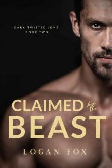 Claimed by the Beast (Dark Twisted Love Book 2)