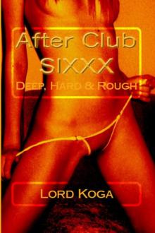 After Club SIXXX: Deep, Hard & Rough