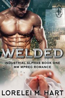 Welded: MM Mpreg Romance (Industrial Alphas Book 1) Welded: MM Mpreg Romance (Industrial Alphas Book 1)